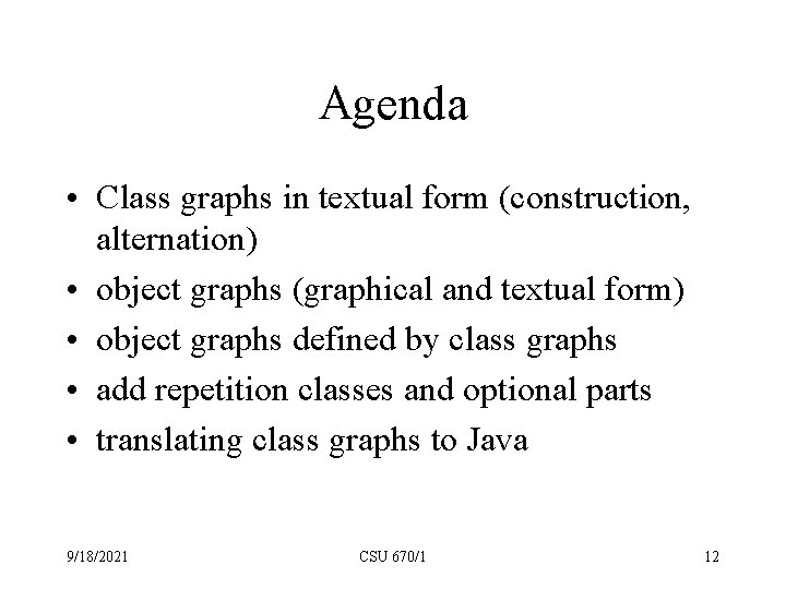 Agenda • Class graphs in textual form (construction, alternation) • object graphs (graphical and