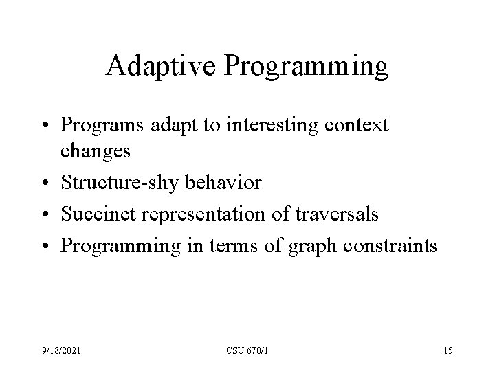 Adaptive Programming • Programs adapt to interesting context changes • Structure-shy behavior • Succinct