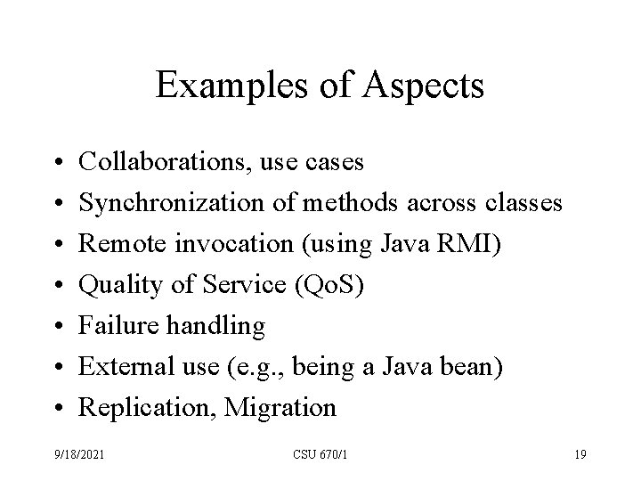 Examples of Aspects • • Collaborations, use cases Synchronization of methods across classes Remote