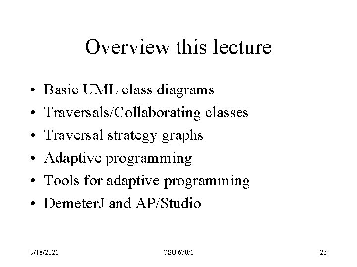 Overview this lecture • • • Basic UML class diagrams Traversals/Collaborating classes Traversal strategy