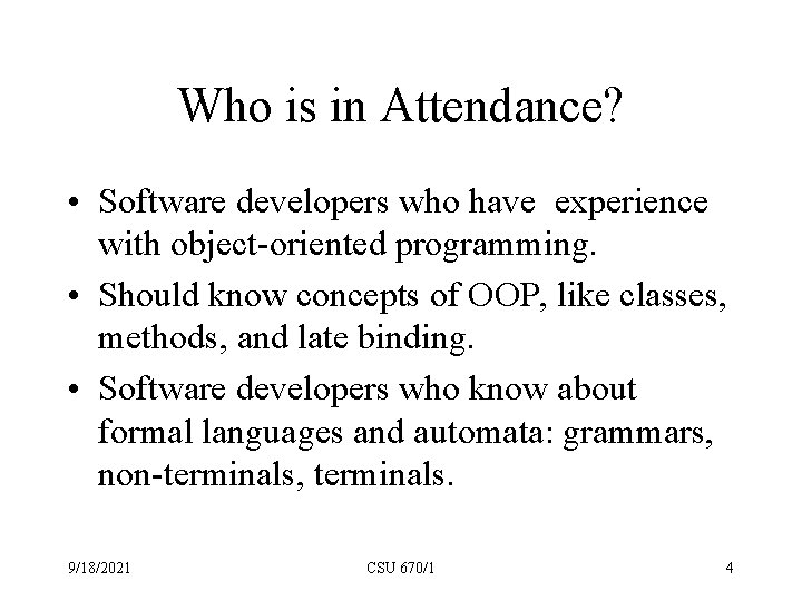 Who is in Attendance? • Software developers who have experience with object-oriented programming. •