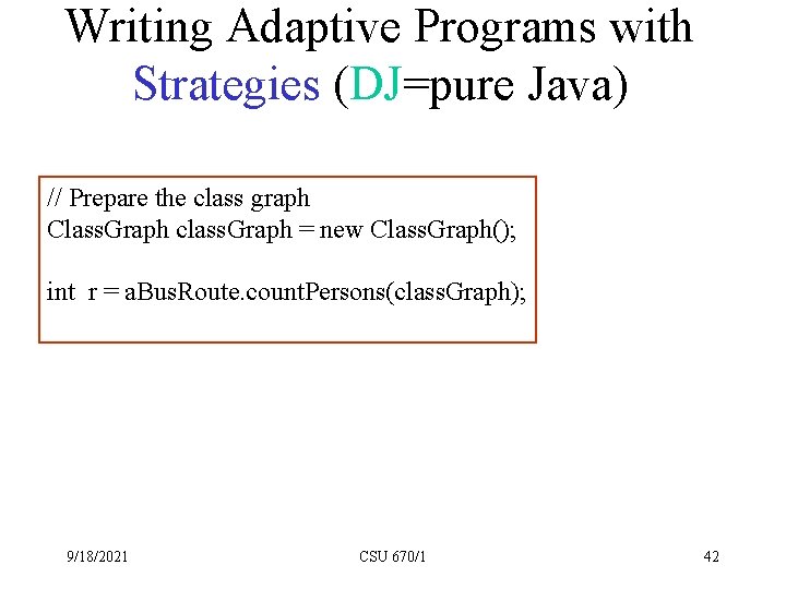 Writing Adaptive Programs with Strategies (DJ=pure Java) // Prepare the class graph Class. Graph