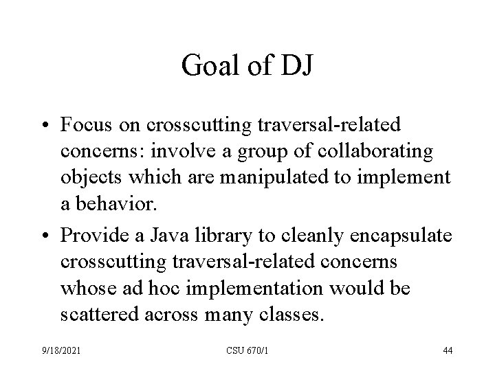 Goal of DJ • Focus on crosscutting traversal-related concerns: involve a group of collaborating