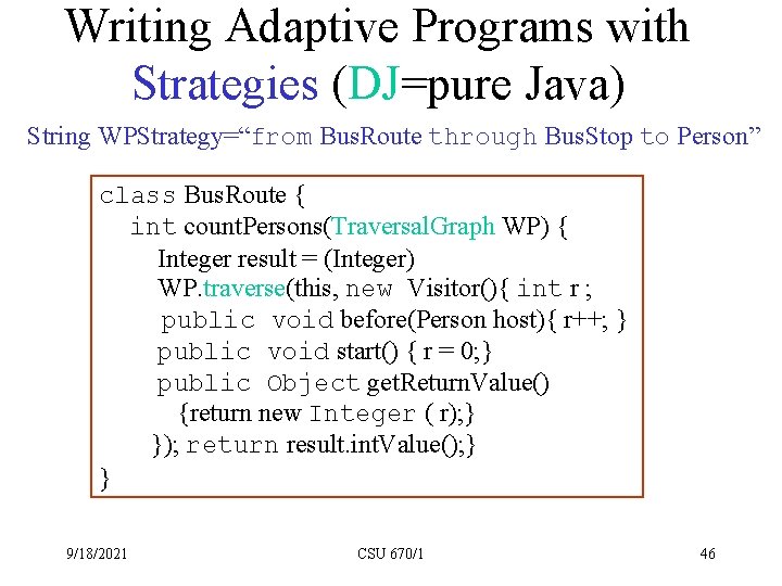 Writing Adaptive Programs with Strategies (DJ=pure Java) String WPStrategy=“from Bus. Route through Bus. Stop