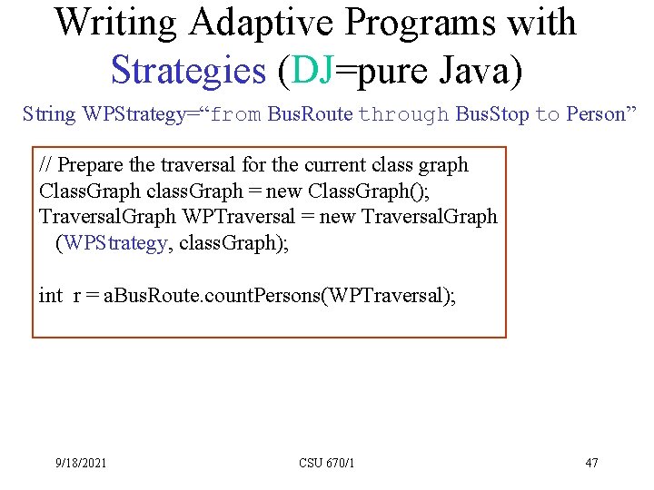 Writing Adaptive Programs with Strategies (DJ=pure Java) String WPStrategy=“from Bus. Route through Bus. Stop