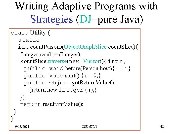 Writing Adaptive Programs with Strategies (DJ=pure Java) class Utility { static int count. Persons(Object.