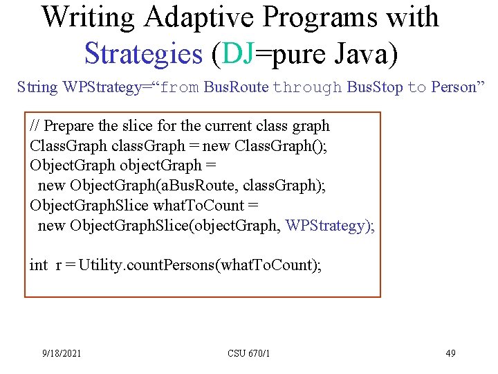 Writing Adaptive Programs with Strategies (DJ=pure Java) String WPStrategy=“from Bus. Route through Bus. Stop