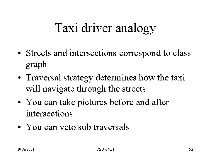 Taxi driver analogy • Streets and intersections correspond to class graph • Traversal strategy