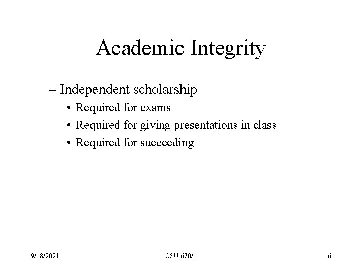 Academic Integrity – Independent scholarship • Required for exams • Required for giving presentations