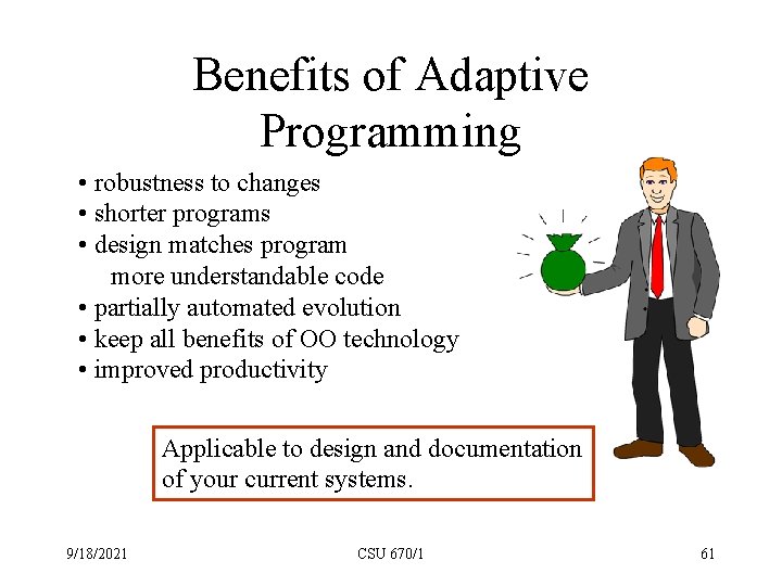 Benefits of Adaptive Programming • robustness to changes • shorter programs • design matches