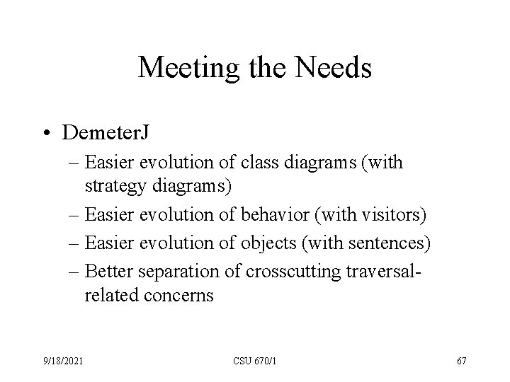 Meeting the Needs • Demeter. J – Easier evolution of class diagrams (with strategy