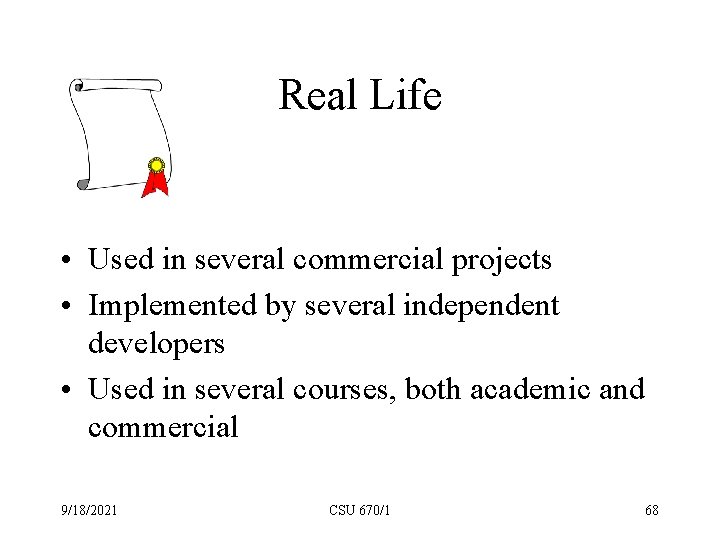 Real Life • Used in several commercial projects • Implemented by several independent developers