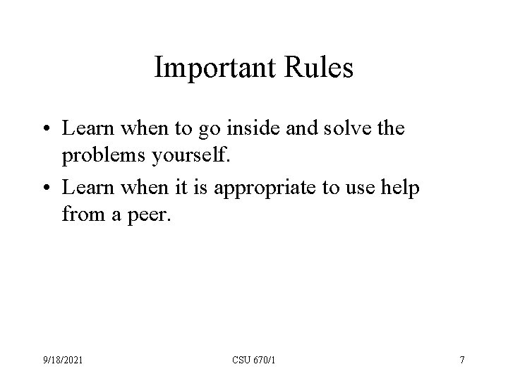 Important Rules • Learn when to go inside and solve the problems yourself. •