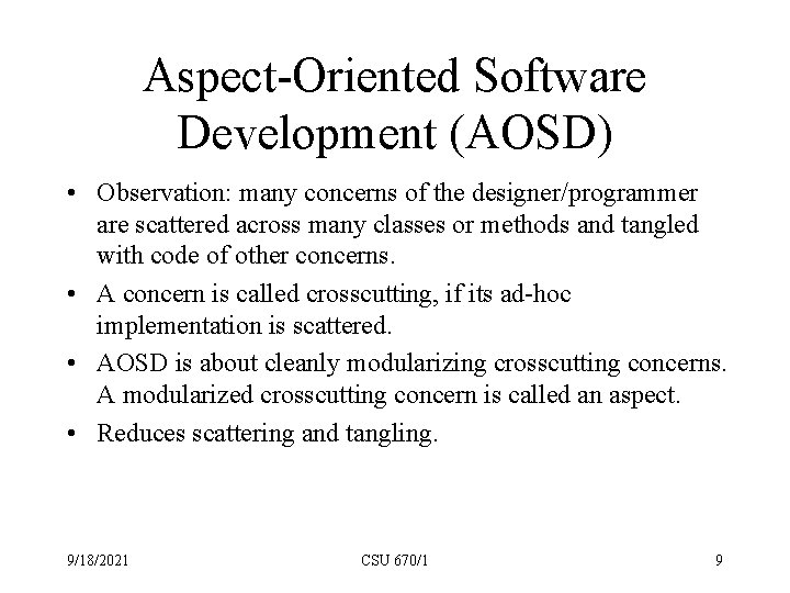 Aspect-Oriented Software Development (AOSD) • Observation: many concerns of the designer/programmer are scattered across