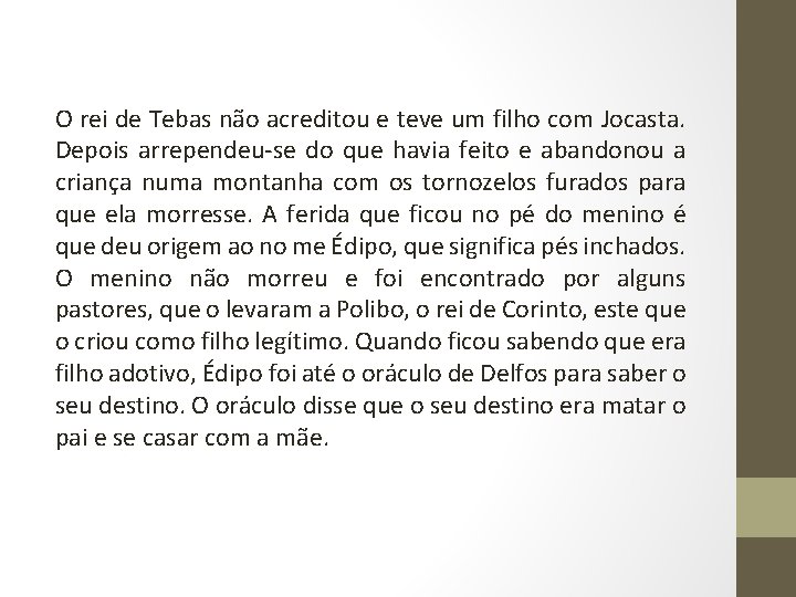 O rei de Tebas não acreditou e teve um filho com Jocasta. Depois arrependeu-se