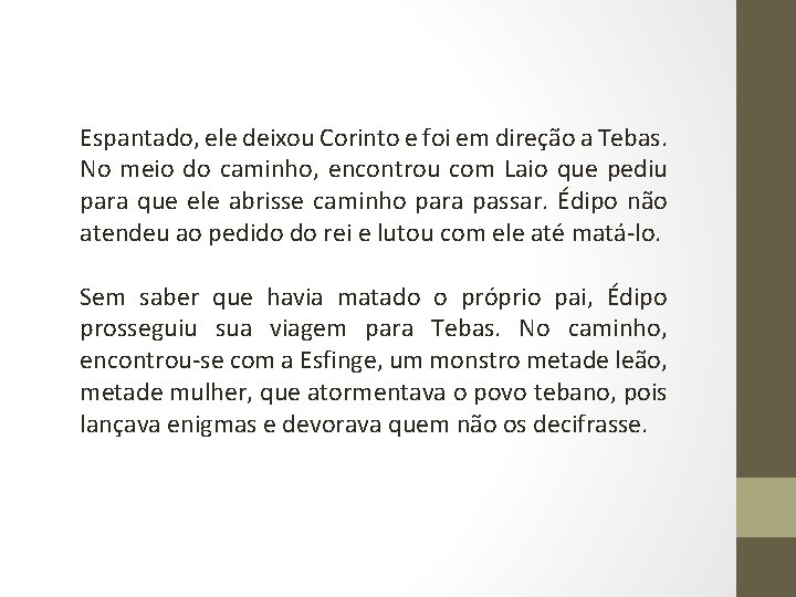 Espantado, ele deixou Corinto e foi em direção a Tebas. No meio do caminho,