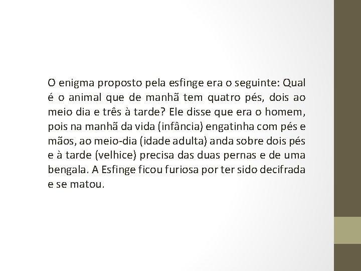 O enigma proposto pela esfinge era o seguinte: Qual é o animal que de