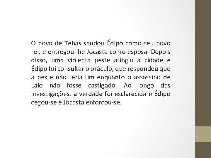 O povo de Tebas saudou Édipo como seu novo rei, e entregou-lhe Jocasta como