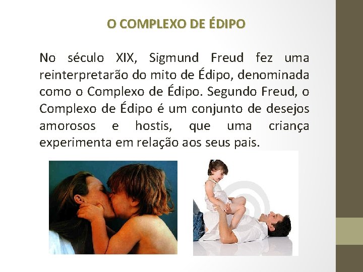 O COMPLEXO DE ÉDIPO No século XIX, Sigmund Freud fez uma reinterpretarão do mito