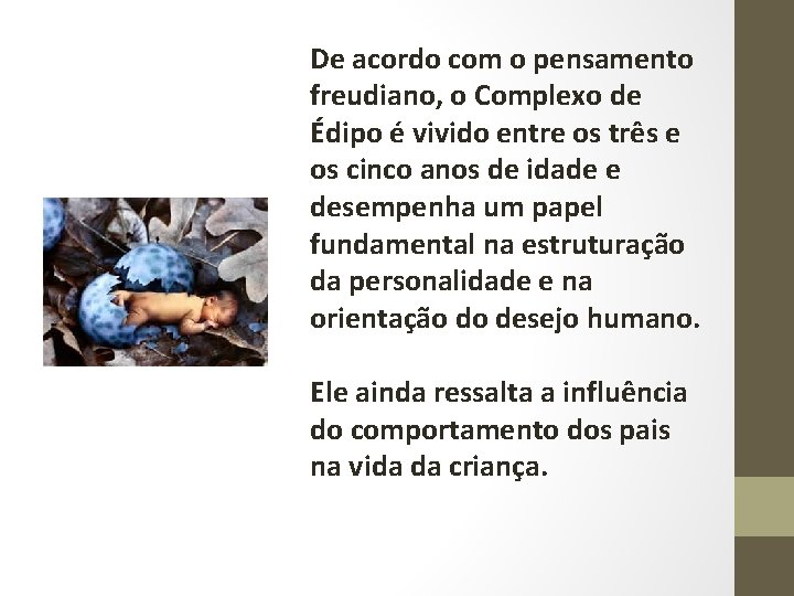 De acordo com o pensamento freudiano, o Complexo de Édipo é vivido entre os