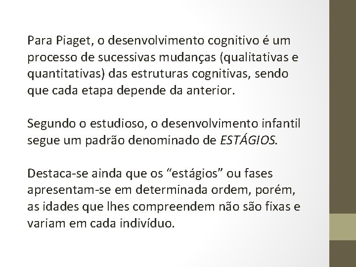 Para Piaget, o desenvolvimento cognitivo é um processo de sucessivas mudanças (qualitativas e quantitativas)