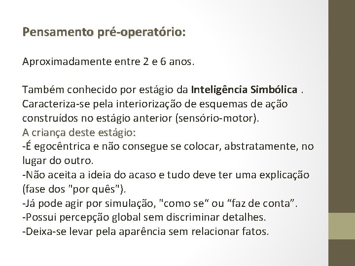 Pensamento pré-operatório: Aproximadamente entre 2 e 6 anos. Também conhecido por estágio da Inteligência