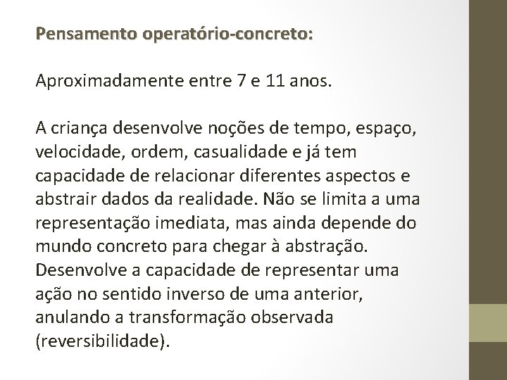 Pensamento operatório-concreto: Aproximadamente entre 7 e 11 anos. A criança desenvolve noções de tempo,