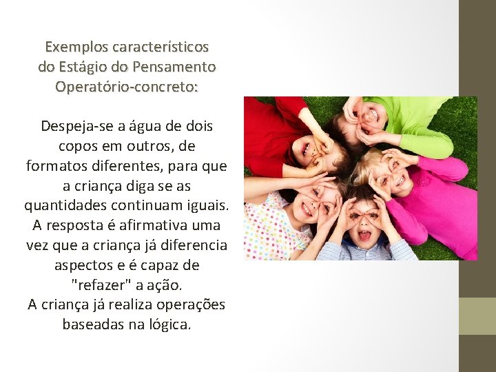 Exemplos característicos do Estágio do Pensamento Operatório-concreto: Despeja-se a água de dois copos em