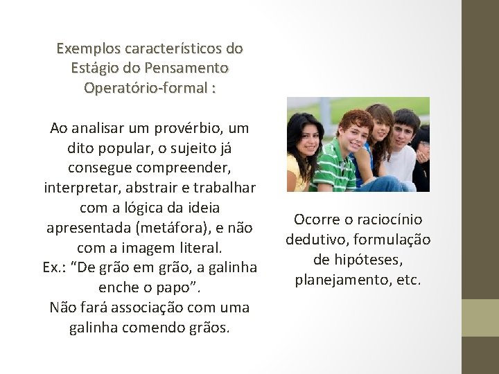 Exemplos característicos do Estágio do Pensamento Operatório-formal : Ao analisar um provérbio, um dito