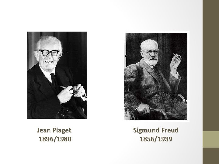 Jean Piaget 1896/1980 Sigmund Freud 1856/1939 