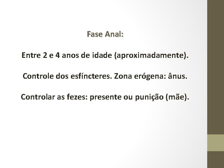 Fase Anal: Entre 2 e 4 anos de idade (aproximadamente). Controle dos esfíncteres. Zona