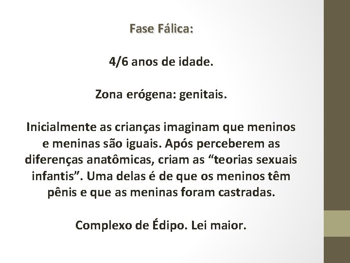 Fase Fálica: 4/6 anos de idade. Zona erógena: genitais. Inicialmente as crianças imaginam que