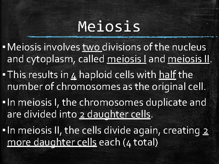 Meiosis ▪ Meiosis involves two divisions of the nucleus and cytoplasm, called meiosis I