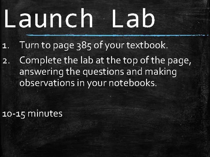 Launch Lab 1. Turn to page 385 of your textbook. 2. Complete the lab
