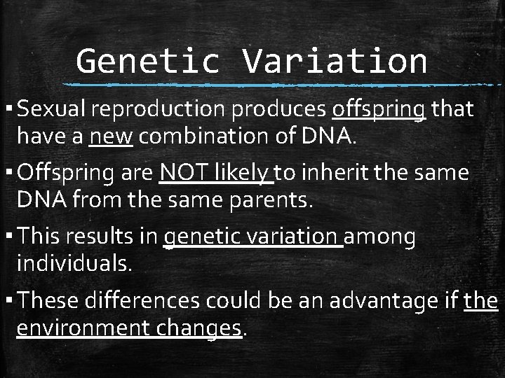 Genetic Variation ▪ Sexual reproduction produces offspring that have a new combination of DNA.