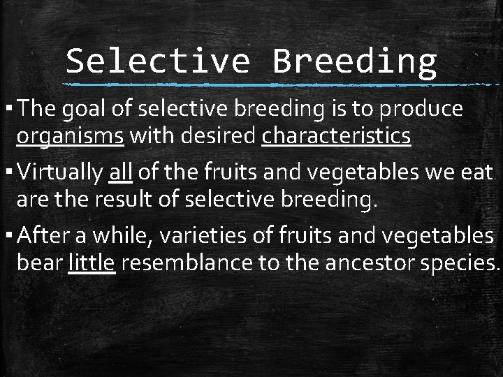 Selective Breeding ▪ The goal of selective breeding is to produce organisms with desired