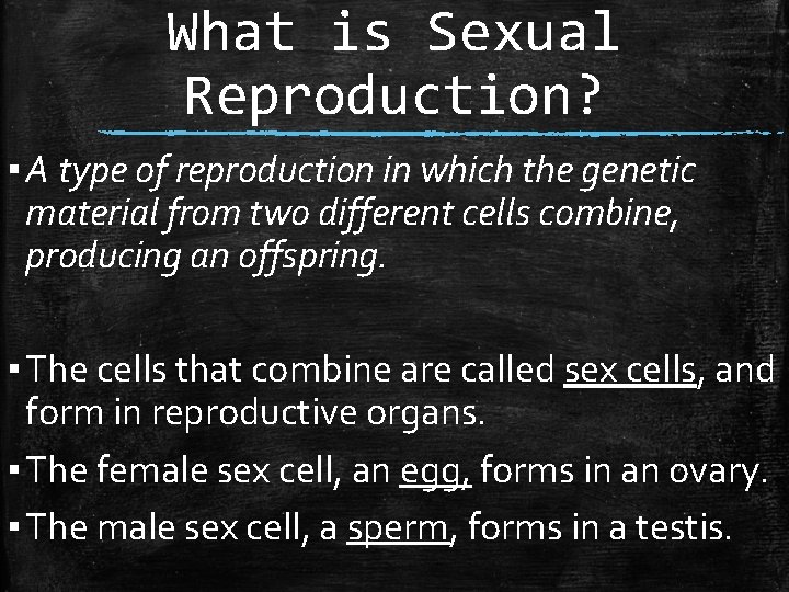 What is Sexual Reproduction? ▪ A type of reproduction in which the genetic material