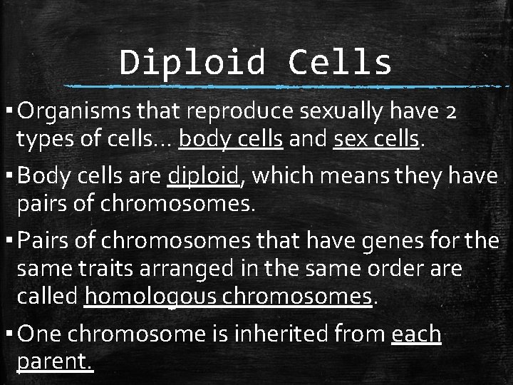 Diploid Cells ▪ Organisms that reproduce sexually have 2 types of cells… body cells