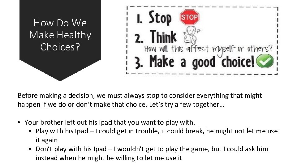 How Do We Make Healthy Choices? Before making a decision, we must always stop