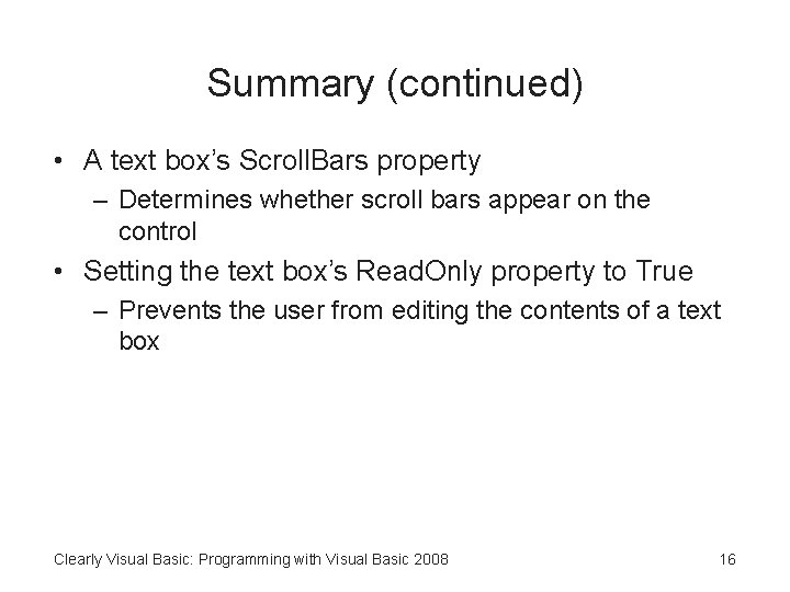 Summary (continued) • A text box’s Scroll. Bars property – Determines whether scroll bars