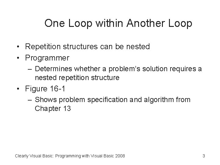 One Loop within Another Loop • Repetition structures can be nested • Programmer –