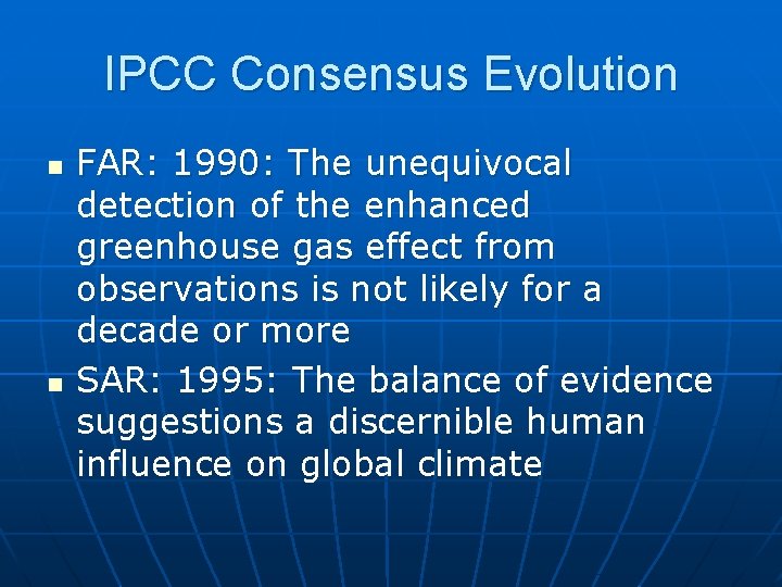 IPCC Consensus Evolution n n FAR: 1990: The unequivocal detection of the enhanced greenhouse