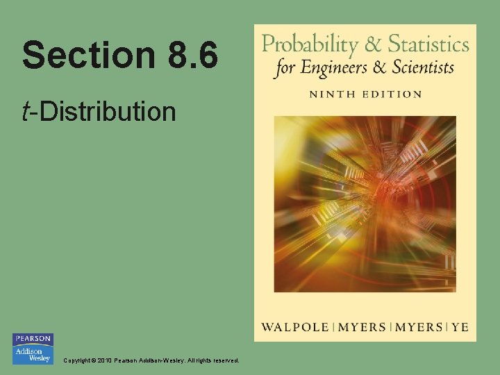 Section 8. 6 t-Distribution Copyright © 2010 Pearson Addison-Wesley. All rights reserved. 