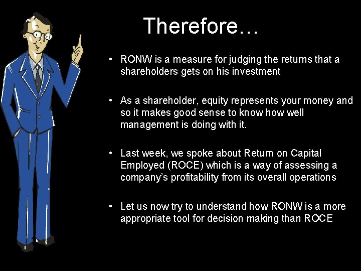 Therefore… • RONW is a measure for judging the returns that a shareholders gets