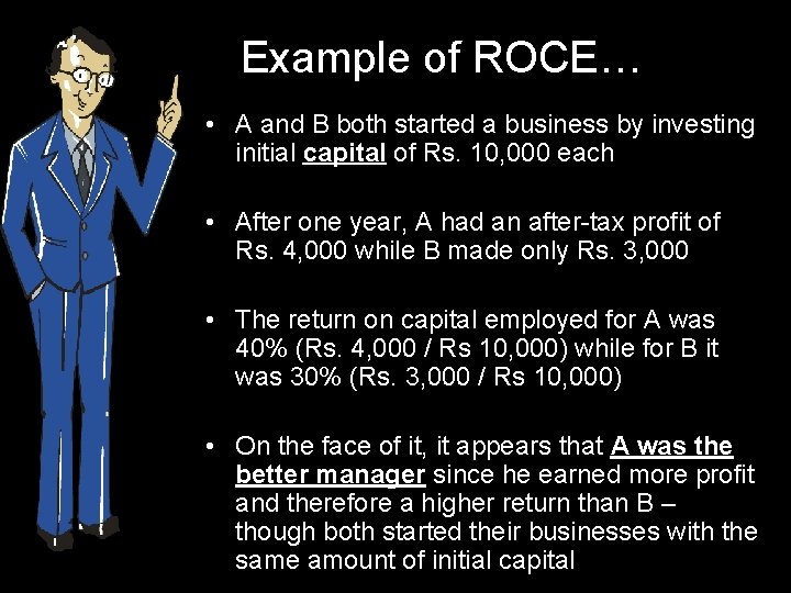 Example of ROCE… • A and B both started a business by investing initial