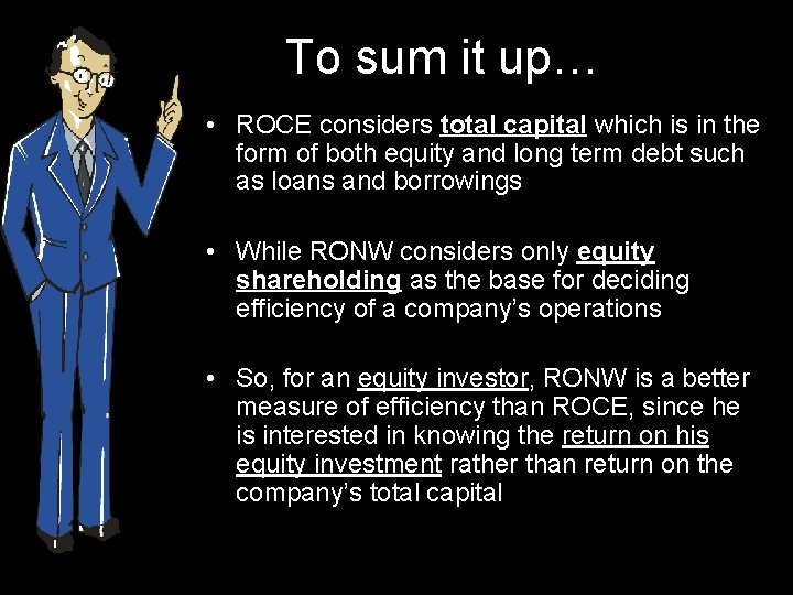 To sum it up… • ROCE considers total capital which is in the form