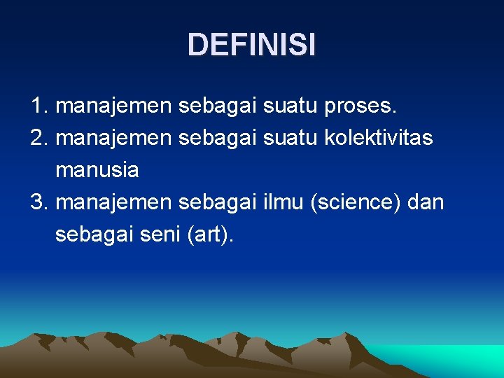 DEFINISI 1. manajemen sebagai suatu proses. 2. manajemen sebagai suatu kolektivitas manusia 3. manajemen