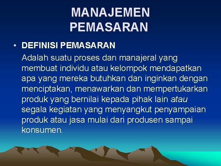 MANAJEMEN PEMASARAN • DEFINISI PEMASARAN Adalah suatu proses dan manajeral yang membuat individu atau