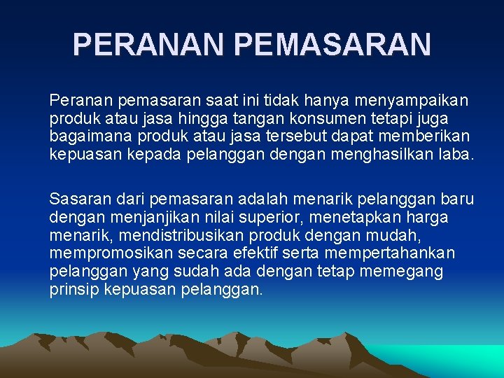 PERANAN PEMASARAN Peranan pemasaran saat ini tidak hanya menyampaikan produk atau jasa hingga tangan