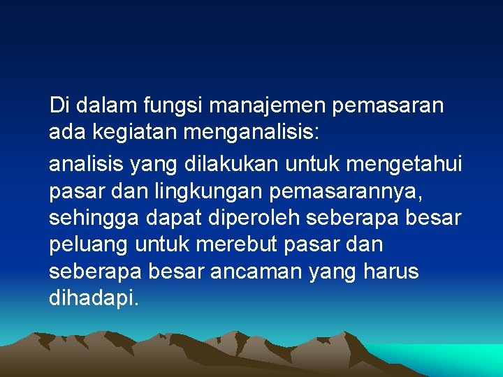 Di dalam fungsi manajemen pemasaran ada kegiatan menganalisis: analisis yang dilakukan untuk mengetahui pasar